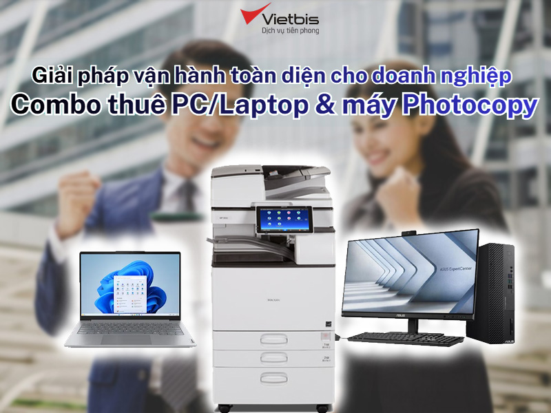 Giải pháp vận hành toàn diện cho doanh nghiệp: Combo thuê PC/Laptop