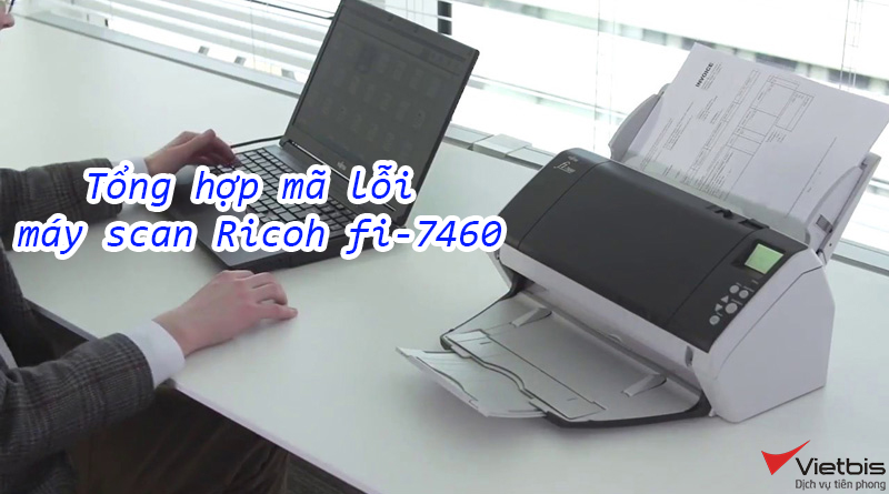 Bảng mã lỗi máy scan Ricoh fi-7460 và cách khắc phục