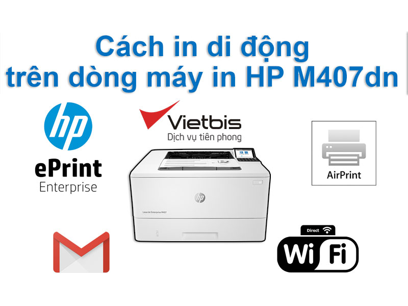 Cách in di dộng trên dòng máy in HP M407