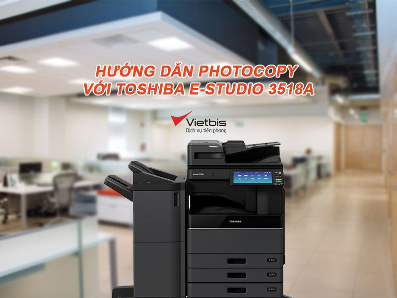 Hướng dẫn photocopy với Toshiba e-Studio 3518A