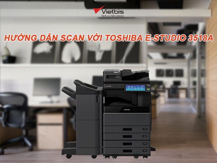 Hướng dẫn scan với Toshiba e-Studio 3518A