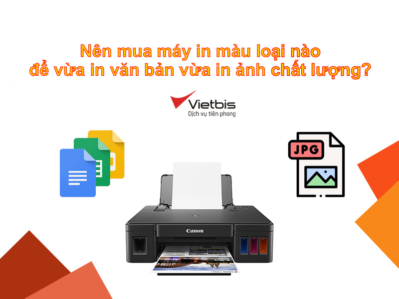 Nên mua máy in màu loại nào để vừa in văn bản vừa in ảnh chất lượng?