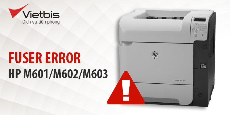 Cách xử lí lỗi 50.11 fuser. error của máy in HP M601/M602/M603