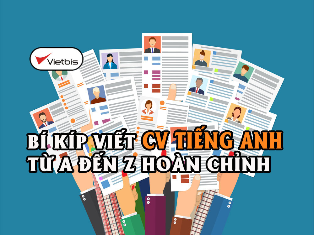 Cách viết CV bằng tiếng Anh chuyên nghiệp và ấn tượng nhất